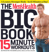 Title: The Men's Health Big Book of 15-Minute Workouts: A Leaner, Stronger Body--in 15 Minutes a Day!, Author: Selene Yeager