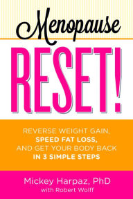 Title: Menopause Reset!: Reverse Weight Gain, Speed Fat Loss, and Get Your Body Back in 3 Simple Steps, Author: Mickey Harpaz