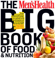 Title: The Men's Health Big Book of Food & Nutrition: Your Completely Delicious Guide to Eating Well, Looking Great, and Staying Lean for Life!, Author: Editors of Men's Health Magazi