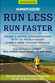 Title: Runner's World Run Less, Run Faster: Become a Faster, Stronger Runner with the Revolutionary 3-Run-a-Week Training Program, Author: Bill Pierce