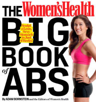 Title: The Women's Health Big Book of Abs: Sculpt a Lean, Sexy Stomach and Your Hottest Body Ever--in Four Weeks, Author: Adam Bornstein