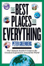 The Best Places for Everything: The Ultimate Insider's Guide to the Greatest Experiences Around the World