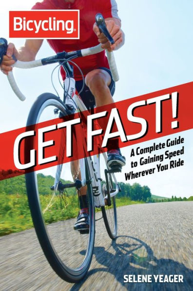 Get Fast!: A Complete Guide to Gaining Speed Wherever You Ride