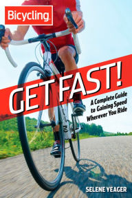 Title: Get Fast!: A Complete Guide to Gaining Speed Wherever You Ride, Author: Selene Yeager