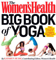 Title: The Women's Health Big Book of Yoga: The Essential Guide to Complete Mind/Body Fitness, Author: Kathryn Budig