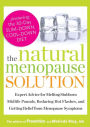 The Natural Menopause Solution: Expert Advice for Melting Stubborn Midlife Pounds, Reducing Hot Flashes, and Getting Relief from Menopause Symptoms