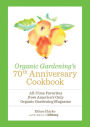 Organic Gardening's 70th Anniversary Cookbook: All-Time Favorites from America's Only Organic Gardening Magazine