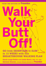 Title: Walk Your Butt Off!: Go from Sedentary to Slim in 12 Weeks with This Breakthrough Walking Plan, Author: Sarah Lorge Butler