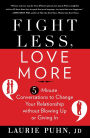 Fight Less, Love More: 5-Minute Conversations to Change Your Relationship without Blowing Up or Giving In