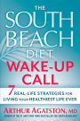 The South Beach Diet Wake-Up Call: 7 Real-Life Strategies for Living Your Healthiest Life Ever