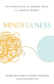 Title: Mindfulness: An Eight-Week Plan for Finding Peace in a Frantic World, Author: Mark Williams