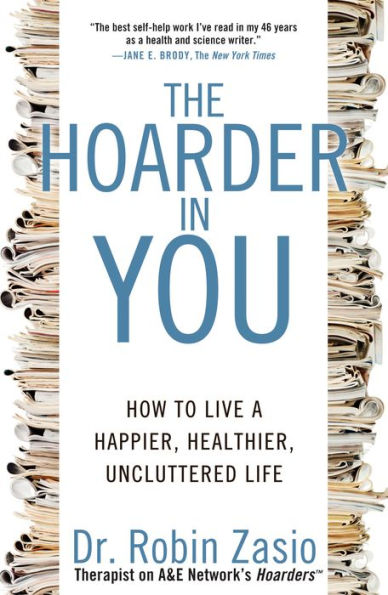 The Hoarder in You: How to Live a Happier, Healthier, Uncluttered Life