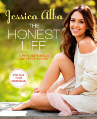 Title: The Honest Life: Living Naturally and True to You, Author: Jessica Alba