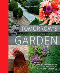 Title: Tomorrow's Garden: Design and Inspiration for a New Age of Sustainable Gardening, Author: Stephen Orr