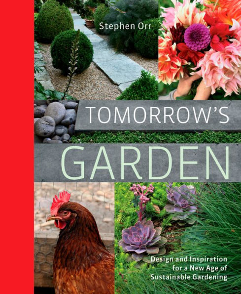 Tomorrow's Garden: Design and Inspiration for a New Age of Sustainable Gardening