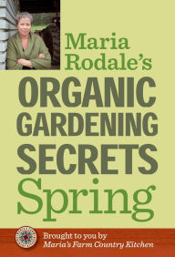 Title: Maria Rodale's Organic Gardening Secrets: Spring, Author: Maria Rodale