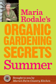 Title: Maria Rodale's Organic Gardening Secrets: Summer, Author: Maria Rodale
