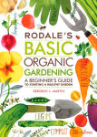 Alternative view 1 of Rodale's Basic Organic Gardening: A Beginner's Guide to Starting a Healthy Garden