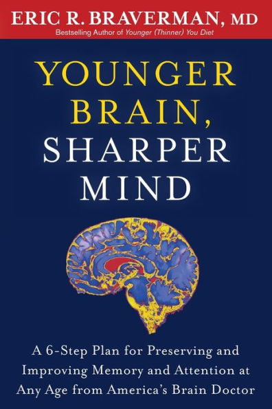 Younger Brain, Sharper Mind: A 6-Step Plan for Preserving and Improving Memory and Attention at Any Age from America's Brain Doctor