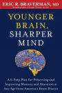 Younger Brain, Sharper Mind: A 6-Step Plan for Preserving and Improving Memory and Attention at Any Age from America's Brain Doctor