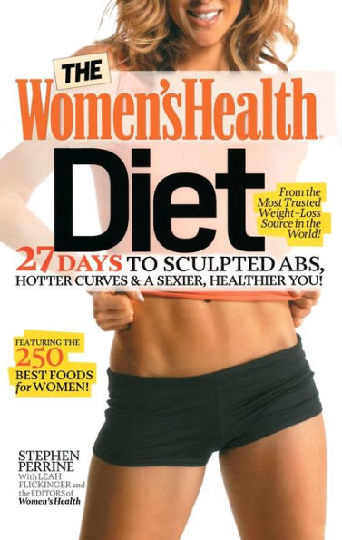 The Women's Health Diet: 27 Days to Sculpted Abs, Hotter Curves & a Sexier, Healthier You!