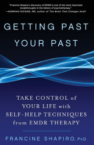 Title: Getting Past Your Past: Take Control of Your Life with Self-Help Techniques from EMDR Therapy, Author: Francine Shapiro