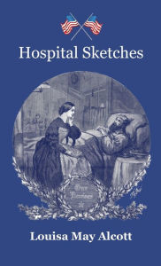 Title: Hospital Sketches, Author: Louisa May Alcott