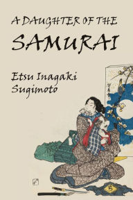 Title: A Daughter of the Samurai, Author: Etsu Inagaki Sugimoto