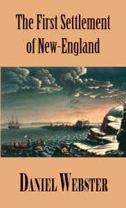 Title: A Discourse, Delivered at Plymouth, December 22, 1820. In Commemoration of the First Settlement of New-England, Author: Daniel Webster