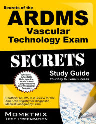 Title: Secrets of the ARDMS Vascular Technology Exam Study Guide, Author: Mometrix Unofficial Test Prep Staff for the ARDMS Exam