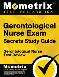 Title: Gerontological Nurse Exam Secrets Study Guide, Author: Gerontological Nurse Exam Secrets Test Prep Staff