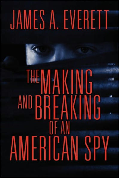The Making and Breaking of an American Spy