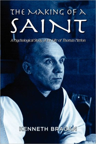 The Making of a Saint: A Psychological Study of the Life of Thomas Merton