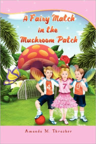 Title: A Fairy Match In The Mushroom Patch, Author: Amanda M. Thrasher