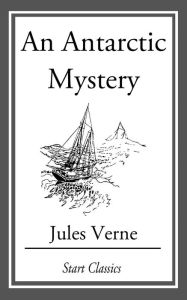 Title: An Antarctic Mystery, Author: Jules Verne