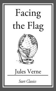 Title: Facing the Flag, Author: Jules Verne