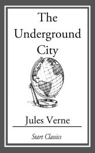 Title: The Underground City, Author: Jules Verne