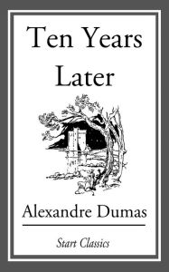 Title: Ten Years Later, Author: Alexandre Dumas