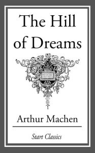 Title: The Hill of Dreams, Author: Arthur Machen