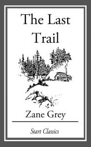 Title: The Last Trail, Author: Zane Grey