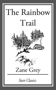 Title: The Rainbow Trail, Author: Zane Grey