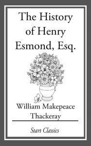 Title: The History of Henry Esmond, Esq., Author: William Makepeace Thackeray