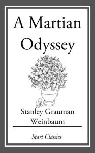 Title: A Martian Odyssey, Author: Stanley Grauman Weinbaum