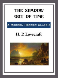 Title: The Shadow Out of Time, Author: H. P. Lovecraft