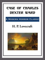 Title: Case of Charles Dexter Ward, Author: H. P. Lovecraft