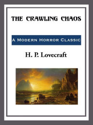 Title: The Crawling Chaos, Author: H. P. Lovecraft