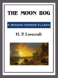 Title: The Moon Bog, Author: H. P. Lovecraft