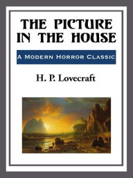 Title: The Picture in the House, Author: H. P. Lovecraft