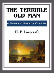 Title: The Terrible Old Man, Author: H. P. Lovecraft