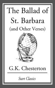 Title: The Ballad of St. Barbara (and Other, Author: G. K. Chesterton